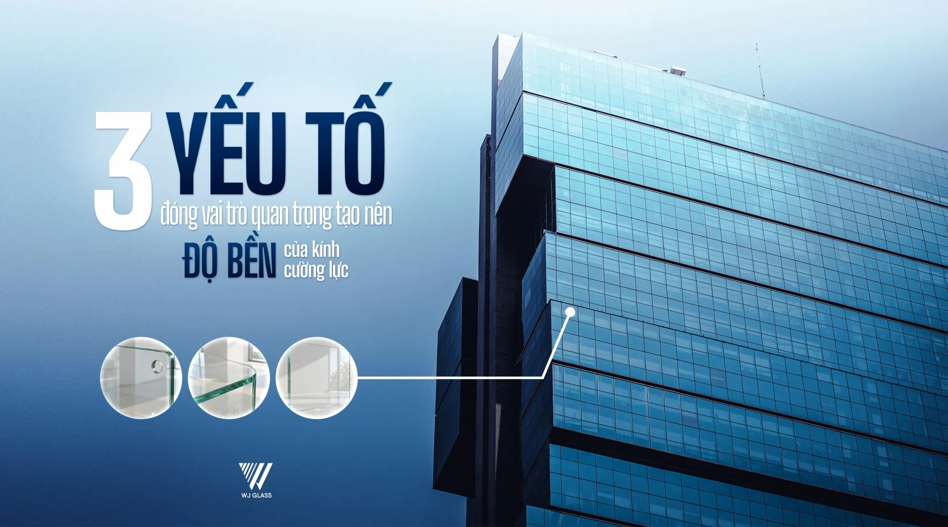3 YẾU TỐ ĐÓNG VAI TRÒ QUAN TRỌNG TẠO NÊN ĐỘ BỀN CỦA KÍNH CƯỜNG LỰC