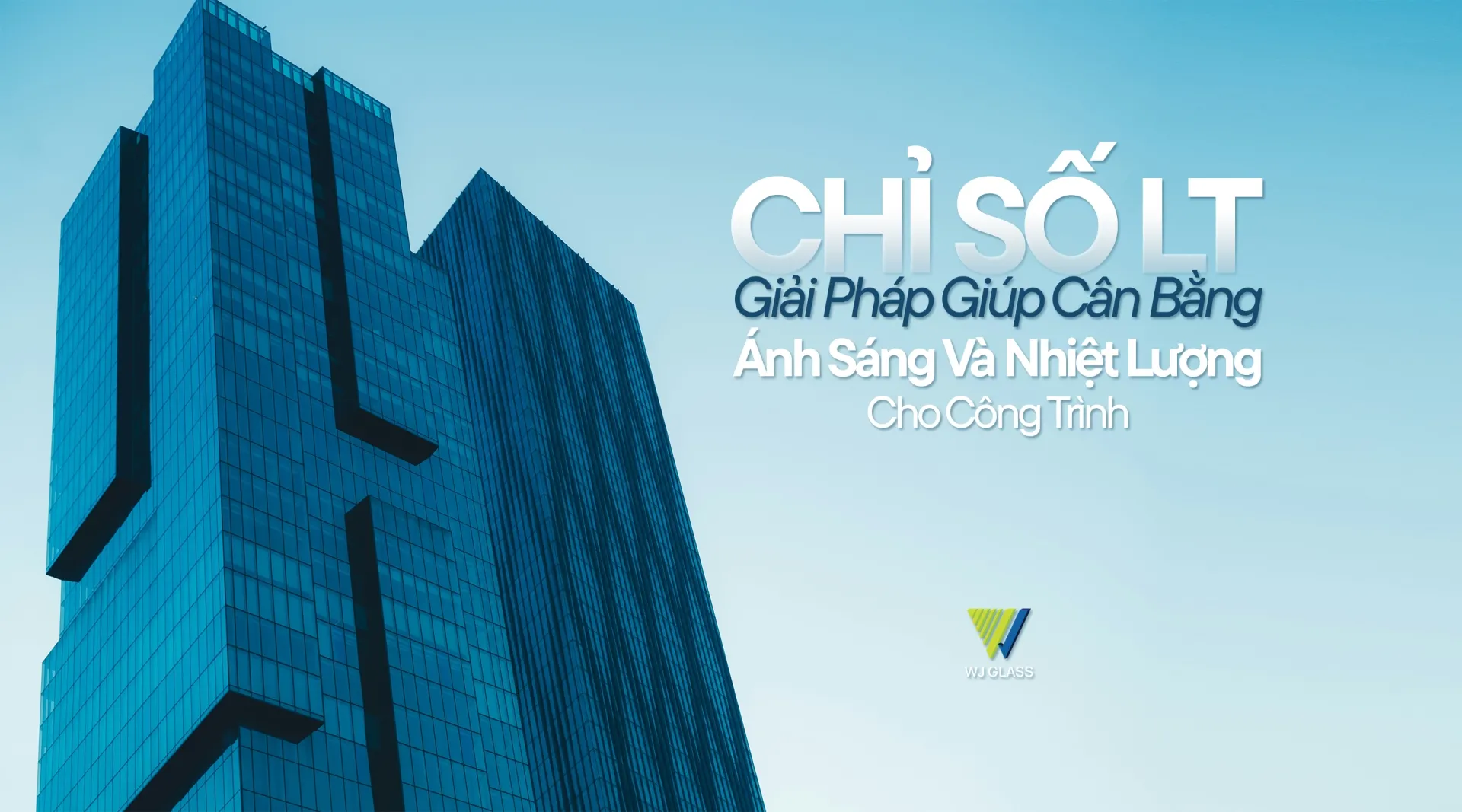 CHỈ SỐ LT - GIẢI PHÁP GIÚP CÂN BẰNG ÁNH SÁNG VÀ NHIỆT LƯỢNG CHO CÔNG TRÌNH
