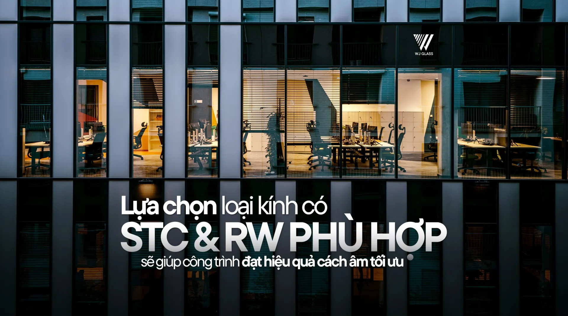 LỰA CHỌN LOẠI KÍNH CÓ STC & RW PHÙ HỢP SẼ GIÚP CÔNG TRÌNH ĐẠT HIỆU QUẢ CÁCH ÂM TỐI ƯU