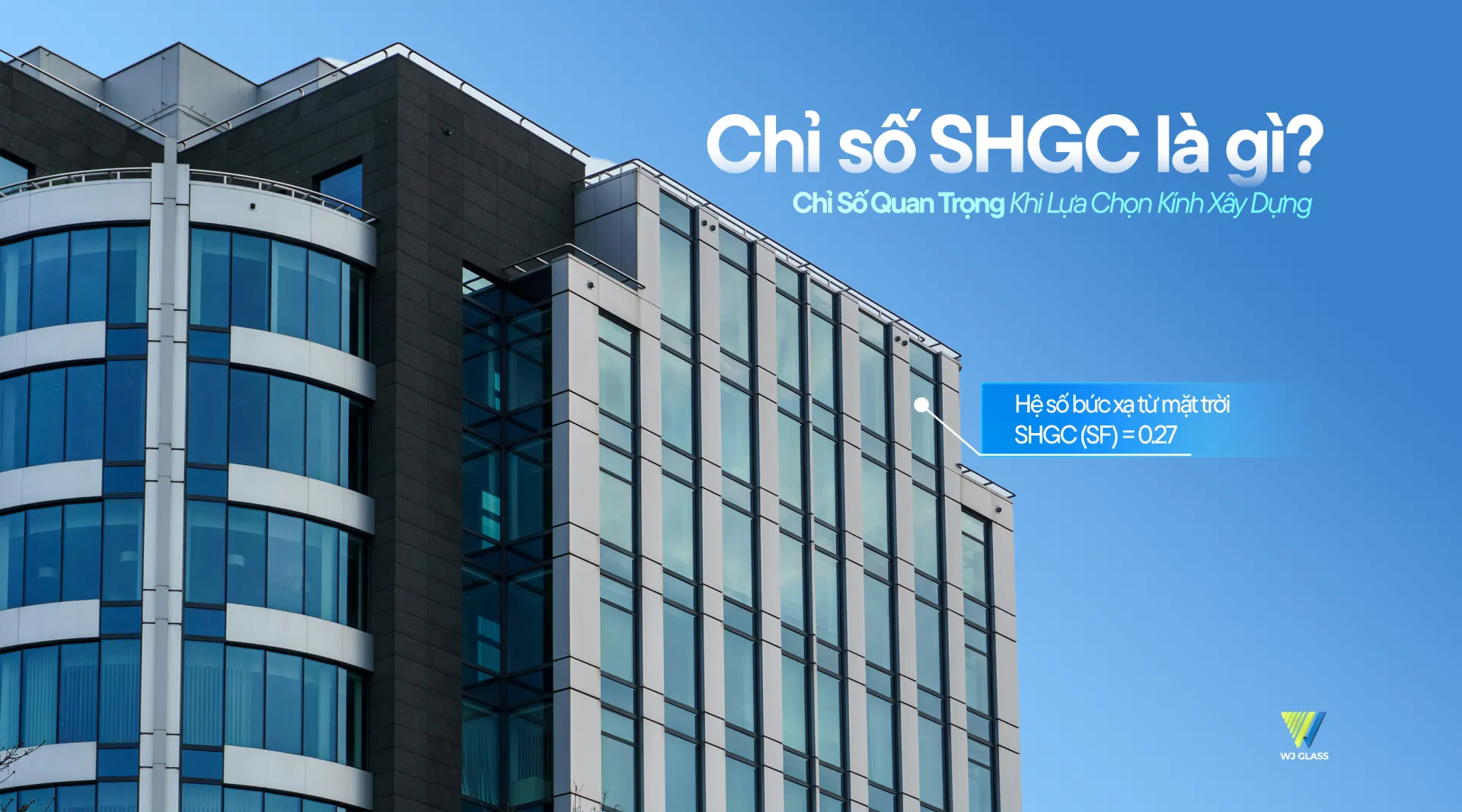 SHGC LÀ GÌ? CHỈ SỐ QUAN TRỌNG KHI LỰA CHỌN KÍNH XÂY DỰNG